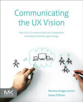 Paperback Communicating the UX Vision: 13 Anti-Patterns That Block Good Ideas Book