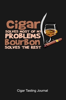 Paperback Cigar Solves Most Of My Problems Bourbon Solves The Rest Cigar Tasting Journal: A cigar smoker's gift and notebook to note and track your favorite cig Book