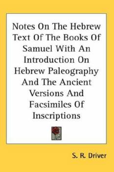 Hardcover Notes On The Hebrew Text Of The Books Of Samuel With An Introduction On Hebrew Paleography And The Ancient Versions And Facsimiles Of Inscriptions Book