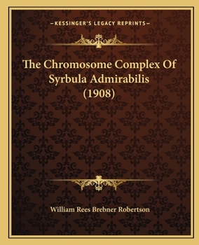 Paperback The Chromosome Complex Of Syrbula Admirabilis (1908) Book