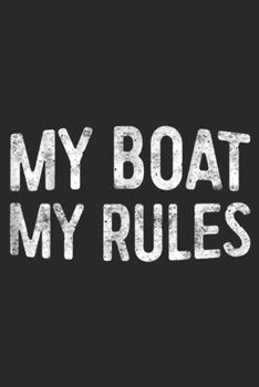 My Boat My Rules: My Boat My Rules Captain Gift  Journal/Notebook Blank Lined Ruled 6x9 100 Pages