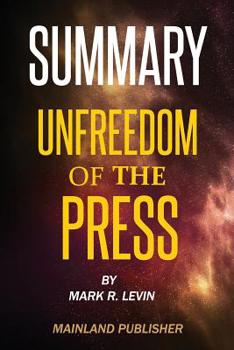 Paperback Summary: UNFREEDOM OF THE PRESS By MARK R. LEVIN Book