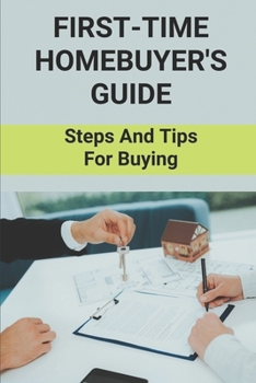 Paperback First-Time Homebuyer's Guide: Steps And Tips For Buying: How To Buy Your Perfect First Home Book