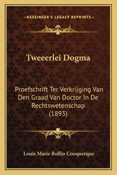 Tweeerlei Dogma: Proefschrift Ter Verkrijging Van Den Graad Van Doctor In De Rechtswetenschap (1893)