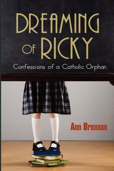 Paperback Dreaming of Ricky: Confessions of a Catholic Orphan Book
