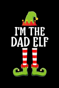 I'M THE DAD ELF: Blank Lined Father Family Matching Christmas Diary | Best Christmas gift Notebook And Journal | 6x9 Inch 120 Pages White Paper