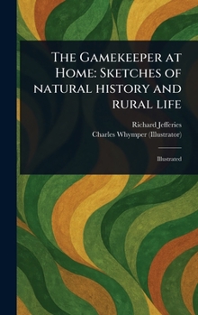 Hardcover The Gamekeeper at Home: Sketches of Natural History and Rural Life Book