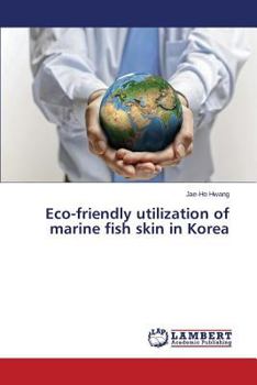 Paperback Eco-Friendly Utilization of Marine Fish Skin in Korea Book