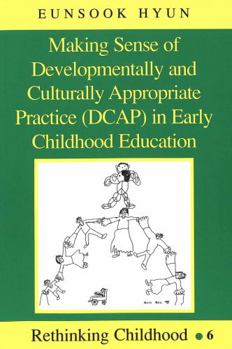 Making Sense of Developmentally and Culturally Appropriate Practice (Dcap) in Early Childhood Education (Rethinking Childhood, Vol 6)