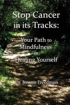 Paperback Stop Cancer in its Tracks: Your Path to Mindfulness in Healing Yourself Book