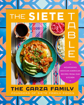 Hardcover The Siete Table: Nourishing Mexican-American Recipes from Our Kitchen Book