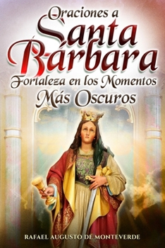 Oraciones a Santa Bárbara: Fortaleza en los Momentos Más Oscuros (Spanish Edition)