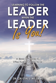 Paperback Learning to Follow the Leader When the Leader Is You!: A Biblical Guide to Effective and Practical Leadership Book