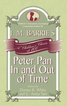 Hardcover J. M. Barrie's Peter Pan In and Out of Time: A Children's Classic at 100 Book