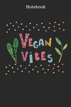 Vegan Vibes Notebook: Funny vegan blank lined journal notebook, Novelty Gift Idea for Her and Him Who love plant-based food, (6x9 in. & 110 pages) (Funny Foodies)