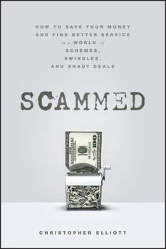 Hardcover Scammed: How to Save Your Money and Find Better Service in a World of Schemes, Swindles, and Shady Deals Book