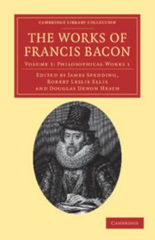 The Works of Francis Bacon Volume 1: Philosophical Works 1