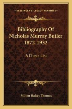 Bibliography Of Nicholas Murray Butler 1872-1932: A Check List