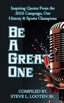 Be a Great One : Inspiring Quotes from the 2024 Campaign, Our History & Sports Champions