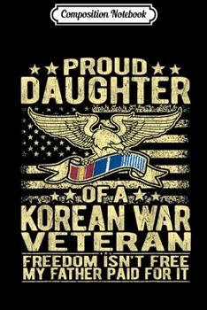 Composition Notebook: Freedom Isn't Free - Daughter Of A Korean War Veteran  Journal/Notebook Blank Lined Ruled 6x9 100 Pages