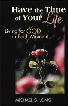 Paperback Have the Time of Your Life: Living for God in Each Moment Book
