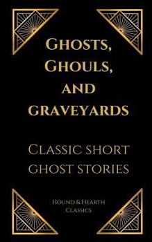 Paperback Ghosts, Ghouls, and Graveyards: Classic Short Ghost Stories Book