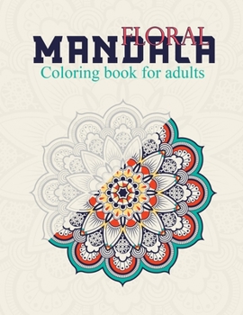 Paperback Floral Mandala Coloring Book For Adults: Stress Relieving Designs, Beautiful Flowers, Patterns: Coloring Book For Adults [Large Print] Book