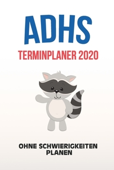 ADHS Terminplaner 2020 - Ohne Schwierigkeiten planen: Terminkalender, Wochen- und Monatsplaner, Kalender für das Jahr 2020, Selbsthilfe bei ADHS/ADS (German Edition)
