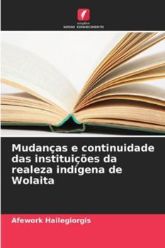 Paperback Mudanças e continuidade das instituições da realeza indígena de Wolaita [Portuguese] Book
