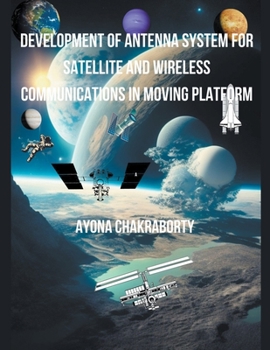 Paperback Development of Antenna System for Satellite and Wireless Communications in Moving Platform Book