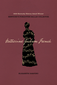 Paperback Katherine Jackson French: Kentucky's Forgotten Ballad Collector Book