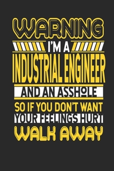 Warning I'm A Industrial Engineer And An Asshole So If You Don't Want Your Feelings Hurt Walk Away: Industrial Engineer Notebook Industrial Engineer Journal Handlettering Logbook 110 DOTGRID Paper Pag