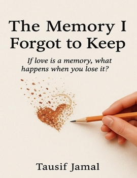 Paperback The Memory I Forgot to Keep: "If love is a memory, what happens when you lose it?" Book