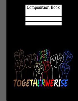 Paperback Together We Rise Composition Notebook - Wide Ruled: 200 Pages 7.44 x 9.69 School Student Teacher Equality Unity Book