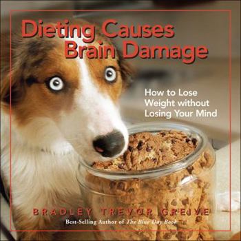Hardcover Dieting Causes Brain Damage: How to Lose Weight Without Losing Your Mind Book