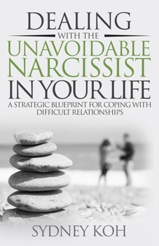 Paperback Dealing with the Unavoidable Narcissist in Your Life: A Strategic Blueprint for Coping with Difficult Relationships Book