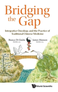 Hardcover Bridging the Gap: Integrative Oncology and the Practice of Traditional Chinese Medicine Book