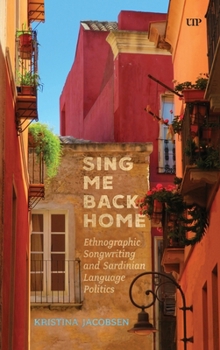 Hardcover Sing Me Back Home: Ethnographic Songwriting and Sardinian Language Politics Book