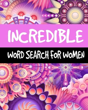 Paperback Incredible Word Search For Women: Large Print Word Search Puzzle Books for Adults, 60 Puzzles, 300+ Incredible Words for Self-Reflection, Positivity a Book