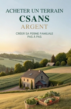 Paperback Acheter Un Terrain Sans Argent: Créer Sa Ferme Familiale Pas À Pas [French] Book