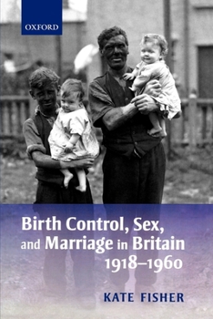 Paperback Birth Control, Sex, and Marriage in Britain 1918-1960 Book