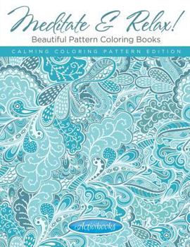 Paperback Meditate & Relax! Beautiful Pattern Coloring Books For Adults - Calming Coloring Pattern Edition Book