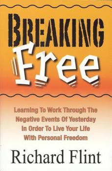 Paperback Breaking Free: Learning to Work Through the Negative Events of Yesterday in Order to Live Your Life with Personal Freedom Book