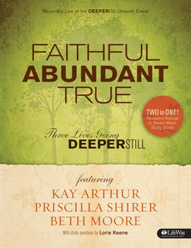 Paperback Faithful, Abundant, True - Leader Kit: Three Lives Going Deeper Still Book