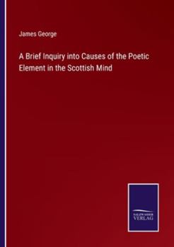 Paperback A Brief Inquiry into Causes of the Poetic Element in the Scottish Mind Book