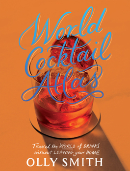 Hardcover World Cocktail Atlas: Travel the World of Drinks Without Leaving Home - Over 230 Cocktail Recipes Book