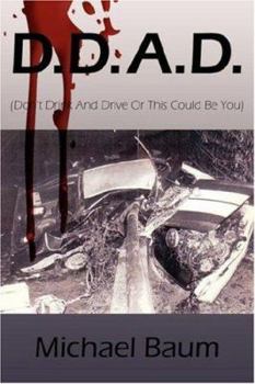 Paperback D.D.A.D.: (Don't Drink and Drive or This Could Be You) Book