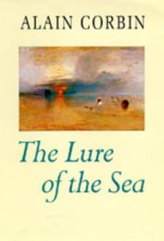 Hardcover The Lure of the Sea: The Discovery of the Seaside in the Western World Book