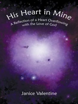 Paperback His Heart in Mine: A Reflection of a Heart Overflowing with the Love of God Book