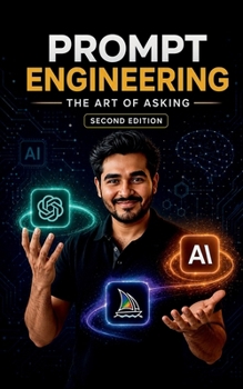 Prompt Engineering: The Art Of Asking: Master Tools Like ChatGPT & MidJourney